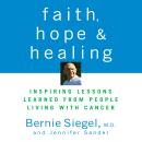 Faith, Hope, and Healing: Inspiring Lessons Learned from People Living with Cancer Audiobook