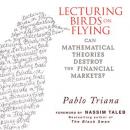 Lecturing Birds on Flying: Can Mathematical Theories Destroy the Financial Markets Audiobook