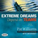 Extreme Dreams Depend on Teams: Foreword by Doc Rivers and Patrick Lencioni, Pat Williams, Jim Denney