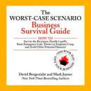 The Worst-Case Scenario Business Survival Guide: How to Survive the Recession, Handle Layoffs,Raise Emergency Cash, Thwart an Employee Coup,and Avoid Other Potential Disasters