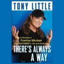 There's Always a Way: How to Develop a Positive Mindset and Succeed in Life and Business