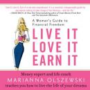 Live It, Love It, Earn It: A Woman's Guide to Financial Freedom, Marianna Olszewski