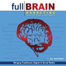 Full Brain Marketing for the Small Business: Merging Traditional, Digital & Social Media Audiobook