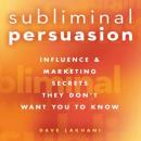 Subliminal Persuasion: Influence & Marketing Secrets They Don't Want You To Know Audiobook