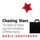 Chasing Stars: The Myth of Talent and the Portability of Performance, Boris Groysberg