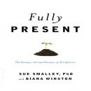 Fully Present: The Science, Art, and Practice of Mindfulness Audiobook