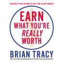 Earn What You're Really Worth: Maximize Your Income At Any Time in Any Market