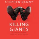 Killing Giants: 10 Strategies to Topple the Goliath in Your Industry, Stephen Denny