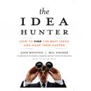 Idea Hunter: How to Find the Best Ideas and Make Them Happen, William Bole, Bill Fischer, Andy Boynton
