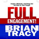 Full Engagement!: Inspire, Motivate, and Bring Out the Best in Your People