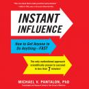 Instant Influence: How to Get Anyone to Do Anything--Fast, Michael Pantalon