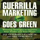 Guerrilla Marketing Goes Green: Winning Strategies to Improve Your Profits and Your Planet, Shel Horowitz, Jay Conrad Levinson