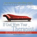 If God Were Your Therapist: How to Love Yourself and Your Life and Never Feel Angry, Anxious or Insecure Again, David J. Lieberman