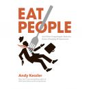 Eat People: An Unapologetic Plan for Entrepreneurial Success, Andy Kessler