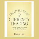 Little Book of Currency Trading: How to Make Big Profits in the World of Forex, Kathy Lien