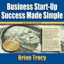 Business Start-up Success Made Simple, Brian Tracy