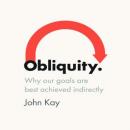 Obliquity: Why Our Goals Are Best Achieved Indirectly Audiobook