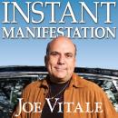 Instant Manifestation: The Real Secret to Attracting What You Want Right Now, Joe Vitale