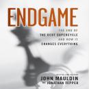 Endgame: The End of The Best Supercycle And How It Changes Everything, John Mauldin