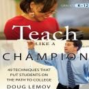 Teach Like a Champion: 49 Techniques that Put Students on the Path to College Audiobook