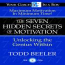 7 Hidden Secrets of Motivation: Unlocking the Genius Within, Todd Beeler