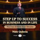 Step Up To Success In Business and In Life: You Can Achieve Your Dreams!