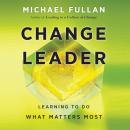 Change Leader: Learning to Do What Matters Most Audiobook