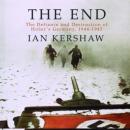 The End: The Defiance and Destruction of Hitler's Germany, 1944-1945 Audiobook