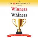 The Top 10 Distinctions Between Winners and Whiners Audiobook