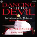 Dancing with the Devil: Sex, Espionage, and the U.S. Marines: The Clayton Lonetree Story Audiobook