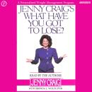 Jenny Craig's What Have You Got to Lose?: A Personalized Weight-Management Program Audiobook
