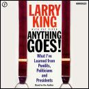 Anything Goes!: What I've Learned from Pundits, Politicians, and Presidents Audiobook