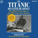 The Titanic Disaster Hearings: The Official Transcripts of the 1912 Senate Investigation Audiobook