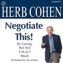 Negotiate This!: By Caring, but Not T-H-A-T Much Audiobook