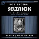 Selznick: The Man Who Produced Gone with the Wind Audiobook
