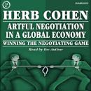 Artful Negotiation in a Global Economy: Winning the Negotiating Game Audiobook