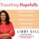 Traveling Hopefully: Eliminate Old Family Baggage and Jumpstart Your Life, Libby Gill