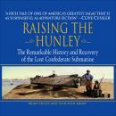 Raising the Hunley: The Remarkable History and Recovery of the Lost Confederate Submarine Audiobook