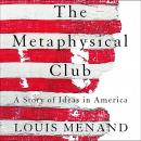 The Metaphysical Club: A Story of Ideas in America Audiobook