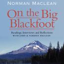 On the Big Blackfoot: Readings, Interviews and Reflections Audiobook