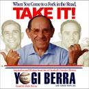 When You Come to a Fork in the Road, Take It!: Inspiration and Wisdom from One of Baseball's Greatest Heroes, Yogi Berra