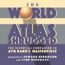 World of Atlas Shrugged: The Essential Companion to Ayn Rand's Masterpiece, The Objectivist Center
