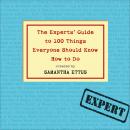 Experts' Guide to 100 Things Everyone Should Know How to Do, Samantha Ettus