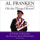 Oh, the Things I Know!: A Guide to Success, or, Failing That, Happiness, Al Franken