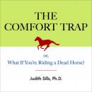 The Comfort Trap: or, What If You're Riding a Dead Horse? Audiobook