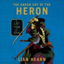Harsh Cry of the Heron: The Last Tale of the Otori, Lian Hearn