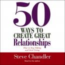50 Ways to Create Great Relationships: How to Stop Taking and Start Giving Audiobook