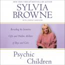 Psychic Children: Revealing the Intuitive Gifts and Hidden Abilities of Boys and Girls, Sylvia Browne