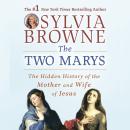 The Two Marys: The Hidden History of the Mother and Wife of Jesus Audiobook
