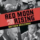 Red Moon Rising: Sputnik and the Hidden Rivals That Ignited the Space Age, Matthew Brzezinski